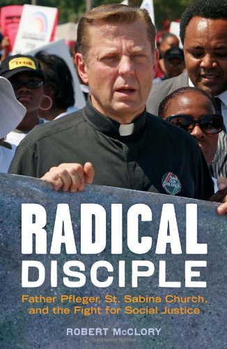 Stock image for Radical Disciple : Father Pfleger, St. Sabina Church, and the Fight for Social Justice for sale by Better World Books