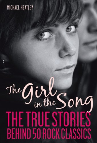 Imagen de archivo de The Girl in the Song: The True Stories Behind 50 Rock Classics a la venta por HPB-Movies