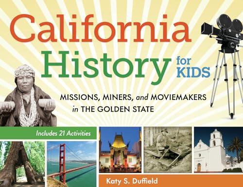 Stock image for California History for Kids: Missions, Miners, and Moviemakers in the Golden State, Includes 21 Activities (For Kids series) for sale by SecondSale