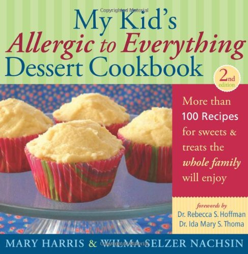 Stock image for My Kid's Allergic to Everything Dessert Cookbook: More Than 100 Recipes for Sweets & Treats the Whole Family Will Enjoy for sale by Heisenbooks