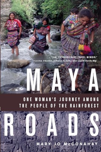Maya Roads: One Woman's Journey Among the People of the Rainforest