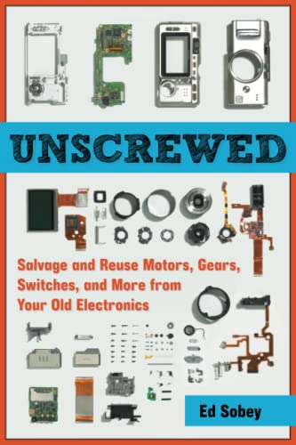 Imagen de archivo de Unscrewed: Salvage and Reuse Motors, Gears, Switches, and More from Your Old Electronics a la venta por Goodwill Books