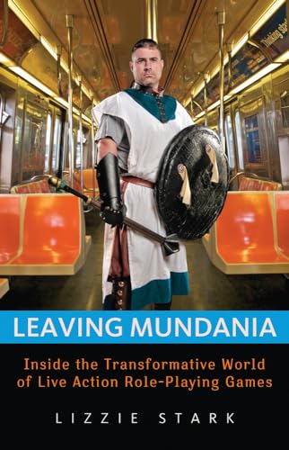 

Leaving Mundania: Inside the Transformative World of Live Action Role-Playing Games [signed]