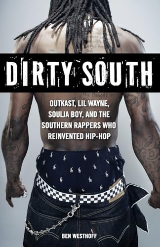 Imagen de archivo de Dirty South: OutKast, Lil Wayne, Soulja Boy, and the Southern Rappers Who Reinvented Hip-Hop a la venta por Half Price Books Inc.