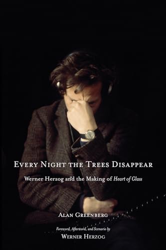 Every Night the Trees Disappear: Werner Herzog and the Making of Heart of Glass