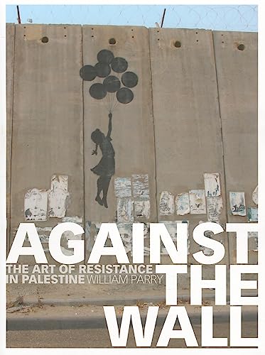 9781569767047: Against the Wall: The Art of Resistance in Palestine