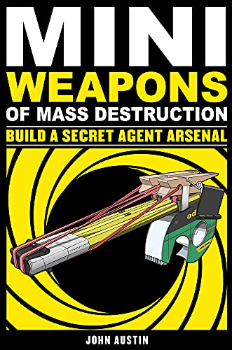 9781569767160: Mini Weapons of Mass Destruction: Build a Secret Agent Arsenal