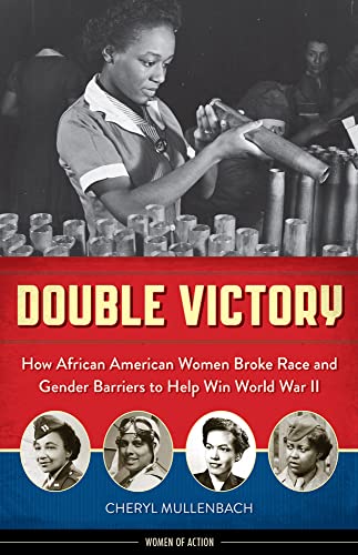 Double Victory: How African American Women Broke Race and Gender Barriers to Help Win World War I...