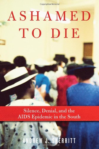 9781569768143: Ashamed to Die: Silence, Denial, and the AIDS Epidemic in the South