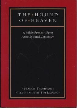 9781569775257: The Hound of Heaven: A Wildly Romantic Poem About Spiritual Conversion