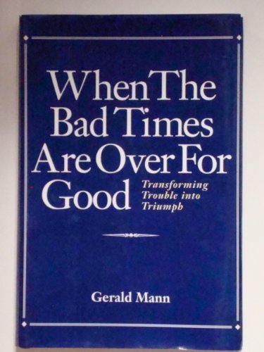 Stock image for When the Bad Times Are over for Good: Transforming Trouble into Triumph for sale by Wonder Book