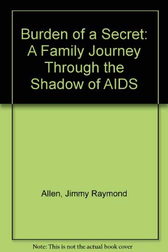 9781569775684: Burden of a Secret: A Family Journey Through the Shadow of AIDS