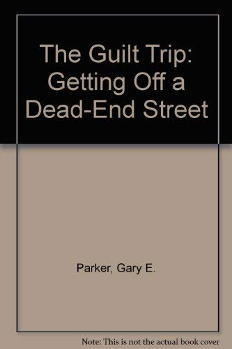 Stock image for The Guilt Trip: Getting Off a Dead-End Street for sale by Wonder Book