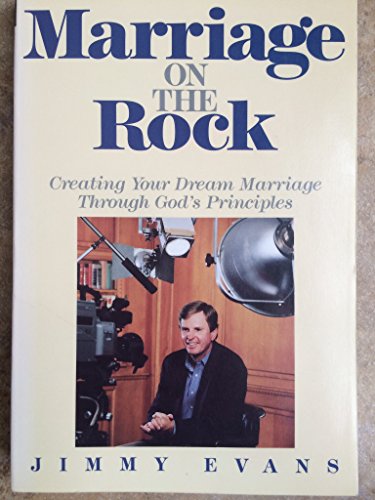 Stock image for Marriage on the Rock: Creating Your Dream Marriage Through God's Principles for sale by BooksRun