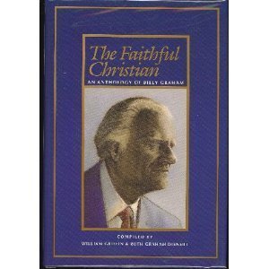 Beispielbild fr The Faithful Christian: An Anthology of Billy Graham zum Verkauf von Once Upon A Time Books