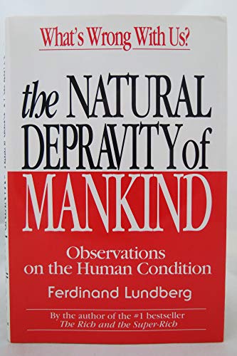 Imagen de archivo de The Natural Depravity of Mankind : Observations on the Human Condition a la venta por Better World Books