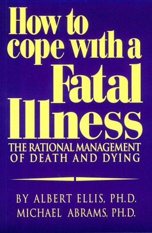 How to Cope With a Fatal Illness: The Rational Management of Death and Dying (9781569800058) by Ellis, Albert; Abrams, Michael