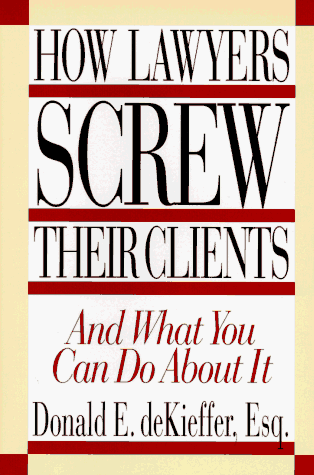 9781569800553: How Lawyers Screw Their Clients: And What You Can Do About It