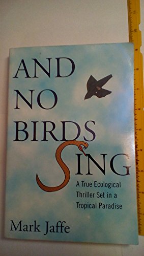 Stock image for And No Birds Sing: A True Ecological Thriller Set in a Tropical Paradise for sale by ThriftBooks-Atlanta