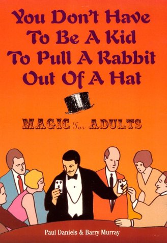 9781569801192: You Don't Have to Be a Kid to Pull a Rabbit Out of a Hat: Magic for Adults