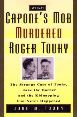 Beispielbild fr When Capone's Mob Murdered Roger Touhy: The Strange Case of Jake the Barber and the Kidnapping That Never Happened zum Verkauf von Powell's Bookstores Chicago, ABAA