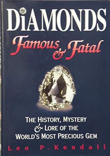 Stock image for Diamonds Famous & Fatal : The History, Mystery and Lore of the World's Most Famous Gem for sale by HPB Inc.