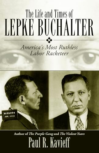 Beispielbild fr The Life and Times of Lepke Buchalter: America's Most Ruthless Labor Racketeer zum Verkauf von Books of the Smoky Mountains