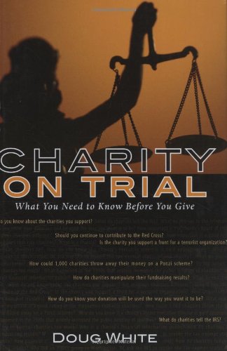 Beispielbild fr Charity on Trial: What You Need to Know Before You Contribute zum Verkauf von HPB Inc.