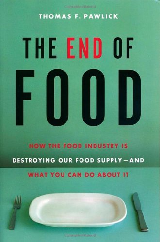 Beispielbild fr The End of Food: How the Food Industry is Destroying Our Food Supply--And What We Can Do About It zum Verkauf von Once Upon A Time Books