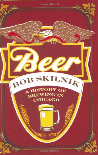 Imagen de archivo de Beer: A History of Brewing in Chicago a la venta por Open Books