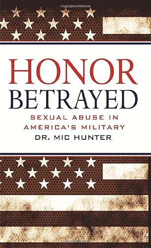 Imagen de archivo de Honor Betrayed : Sexual Abuse in America's Military a la venta por Better World Books