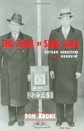 Stock image for THE JEWS OF SING SING; GOTHAM GANGSTERS AND GONUVIM for sale by Columbia Books, ABAA/ILAB, MWABA