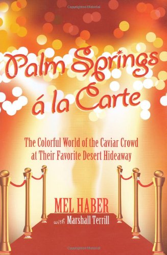 Imagen de archivo de Palm Springs a la Carte: The Colorful World of the Caviar Crowd at Their Favorite Desert Hideaway a la venta por Front Cover Books