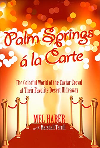 Stock image for Palm Springs a la Carte: The Colorful World of the Caviar Crowd at Their Favorite Desert Hideaway for sale by BooksRun
