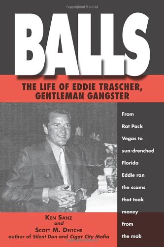 Stock image for Balls: The Ture Life of Eddie Trascher, Gentleman Gangster for sale by Martin Nevers- used & rare books