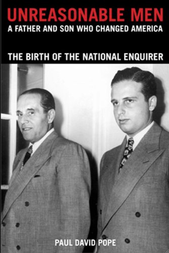 Imagen de archivo de Unreasonable Men: A Father and Son Who Changed America The Birth of the National Enquirer a la venta por Boards & Wraps