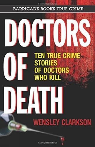 9781569808061: Doctors of Death : Ten True Crime Stories of Doctors Who Kill