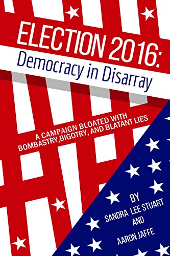 Stock image for Election 2016 : Democracy in Disarray:A Campaign Bloated with Bombastry, Bigotry, and Blatant Lies for sale by Better World Books