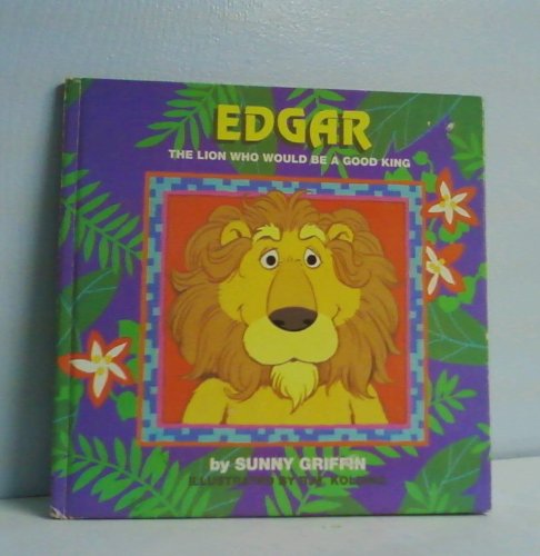 Imagen de archivo de Edgar the Lion Who Would Be a Good King a la venta por Once Upon A Time Books