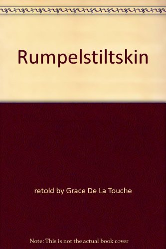 Rumpelstiltskin - retold by Grace De La Touche