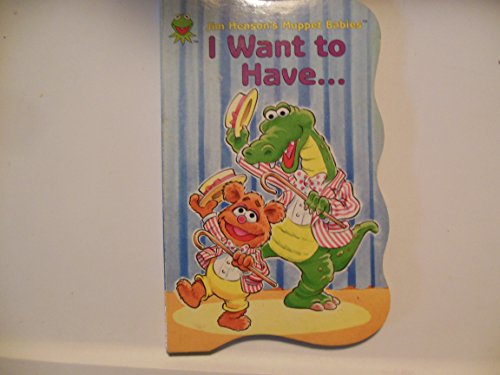 I Want to Have (Muppet Babies) (9781569877319) by Henson, Jim