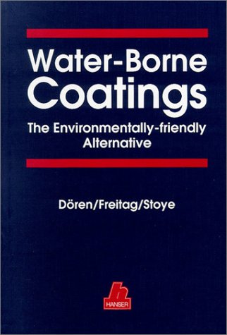 Water-Borne Coatings: The Environmentally-Friendly Alternative (9781569901397) by Doren, Klaus; Freitag, Werner; Stoye, Dieter