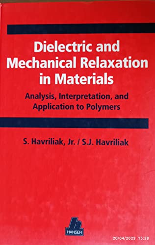 Imagen de archivo de Dielectric and Mechanical Relaxation in Materials: Analysis, Interpretation, and Application to Polymers a la venta por Phatpocket Limited