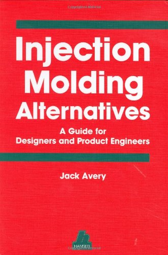 Stock image for Injection Molding Alternatives: A Guide for Designers and Product Engineers for sale by HPB-Red