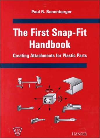 Beispielbild fr The First Snap-Fit Handbook : Creating Attachments for Plastics Parts zum Verkauf von GoldBooks