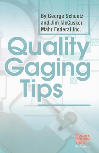 Stock image for Quality Gaging Tips (Modern Machine Shop Books) for sale by Studibuch