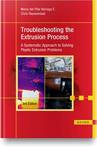 Stock image for Troubleshooting the Extrusion Process 3E: A Systematic Approach to Solving Plastic Extrusion Problems for sale by Lucky's Textbooks