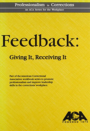 Feedback: Giving It, Receiving It (An Aca Series) (9781569910870) by Poertner, Shirley; Halasz, Ida M.; Miller, Karen Massetti; American Correctional Association