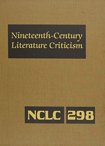 9781569955987: Nineteenth-Century Literature Criticism: Excerpts from Criticism of the Works of Nineteenth-Century Novelists, Poets, Playwrights, Short-Story ... Literature Criticism, 298)
