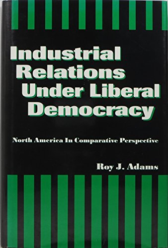 Stock image for Industrial Relations Under Liberal Democracy: North America in Comparative Perspective (Studies in Industrial Relations) for sale by Wonder Book